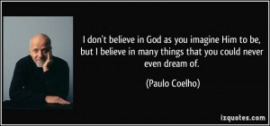 quote-i-don-t-believe-in-god-as-you-imagine-him-to-be-but-i-believe-in ...