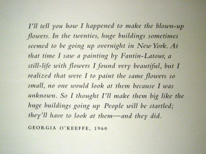 great quote explaining why O'Keeffe paints big flowers.