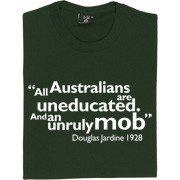 Douglas Jardine Uneducated Australians Quote T Shirt All Australians