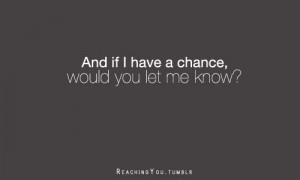 And If I Have A Chance, Would You Let Me Know - Crush Quote