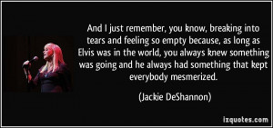 ... had something that kept everybody mesmerized. - Jackie DeShannon