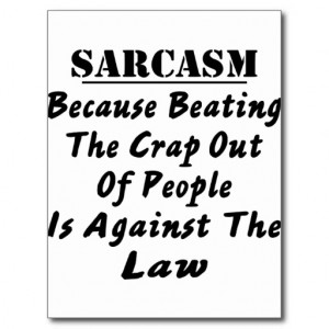 Sarcasm Because Beating The Crap Out Of People Is Post Card