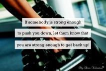 Motivational Quotes - If someone is strong enough to push you down