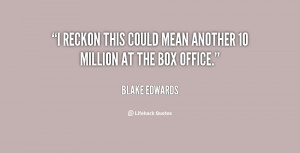 quote-Blake-Edwards-i-reckon-this-could-mean-another-10-12594.png