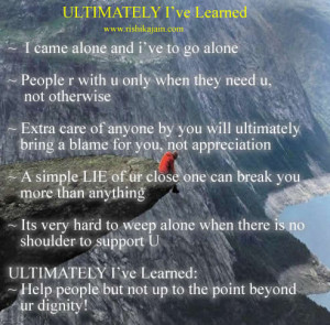 ULTIMATELY I’ve Learned….. ~ I came alone and i’ve to go alone