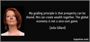 ... together. The global economy is not a zero-sum game. - Julia Gillard