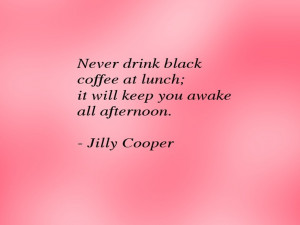 classic Jilly Cooper quote on coffee!