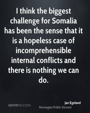 think the biggest challenge for Somalia has been the sense that it ...