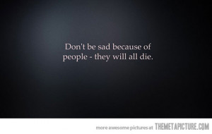 Funny photos funny dont be sad quote
