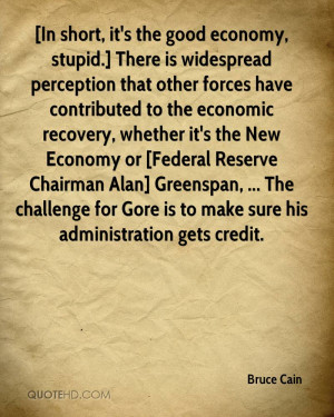 short, it's the good economy, stupid.] There is widespread perception ...