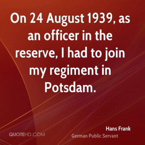 ... , as an officer in the reserve, I had to join my regiment in Potsdam