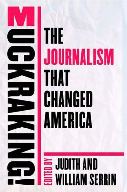 Muckraking The Journalism That Changed America