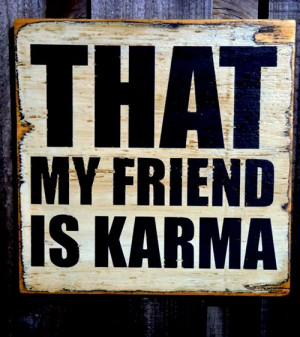 That’s my friend karma