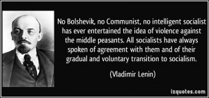 ... their gradual and voluntary transition to socialism. - Vladimir Lenin