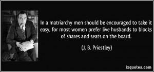 matriarchy men should be encouraged to take it easy, for most women ...