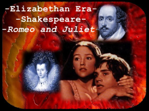 Elizabethan Era/Shakespeare/Romeo + Juliet