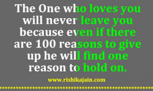 The One who loves you will never leave you because even if there are ...