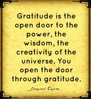 Gratitude is the open door to the power, the wisdom, the creativity of ...