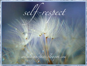 respect for others is difficult if you have no respect for yourself ...