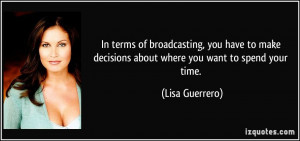 ... decisions about where you want to spend your time. - Lisa Guerrero