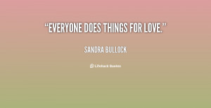File Name : quote-Sandra-Bullock-everyone-does-things-for-love-120021 ...