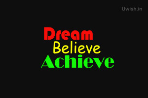 Dream, Believe, Achieve - Motivational Quotes
