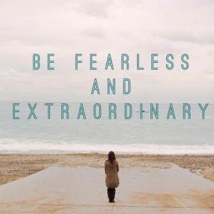 ... to being fearless + extraordinary #quote #fearless #advice #31days