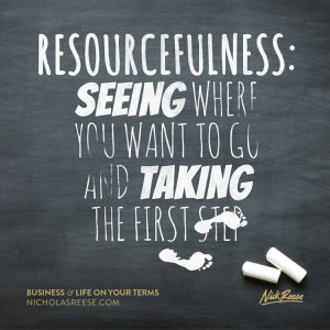 Resourcefulness: Seeing where you want to go and taking the first ...