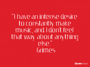 have an intense desire to constantly make music, and I don't feel ...