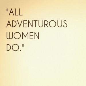 All adventurous women do.