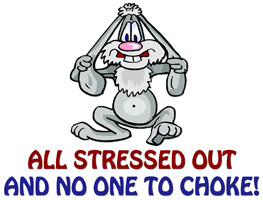 All Stressed Out And No One To Choke!