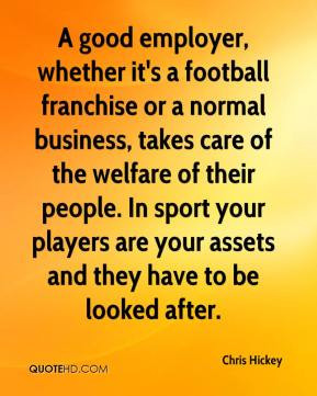 good employer, whether it's a football franchise or a normal ...