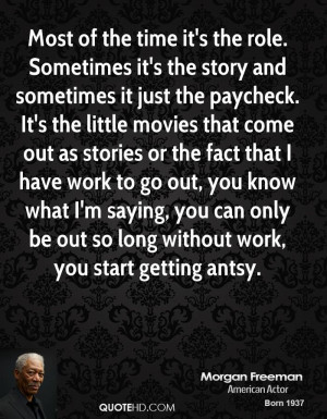 the story and sometimes it just the paycheck. It's the little movies ...