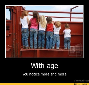 With ageYou notice more and moreDmotivt ion.us,demotivation posters ...