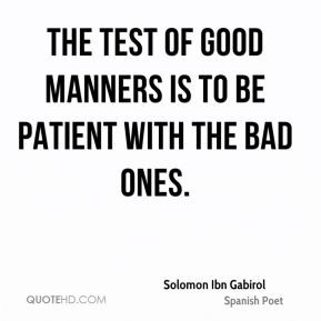 Solomon Ibn Gabirol - The test of good manners is to be patient with ...