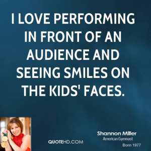 love performing in front of an audience and seeing smiles on the ...