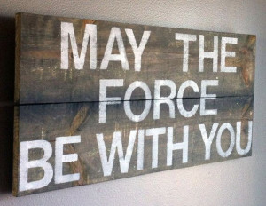 Star Wars quote may the force be with you reclaimed by emc2squared, $ ...