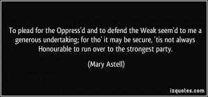 To plead for the Oppress'd and to defend the Weak seem'd to me a ...