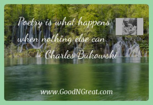 Charles Bukowski Inspirational Quotes - Poetry is what happens when ...
