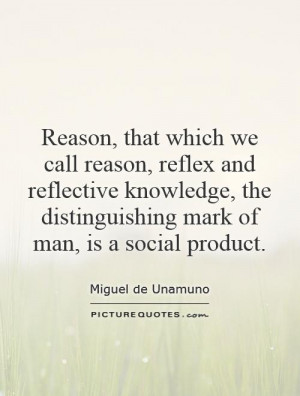 ... knowledge, the distinguishing mark of man, is a social product Picture