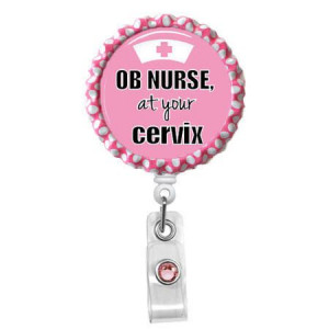 OB Nurse at your Cervix - Nursing Badge Holder - Labor and Delivery ...