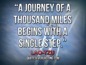 journey of a thousand miles begins with a single step.”