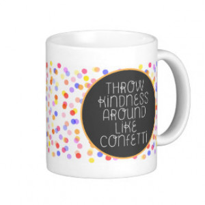Throw Kindness Around Like Confetti Coffee Mugs