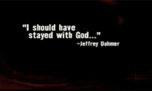 Jeffrey Dahmer, notorious serial killer, on the remorse of his actions