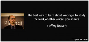 ... writing is to study the work of other writers you admire. - Jeffery