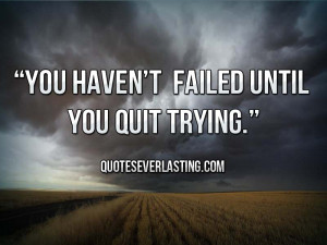 You Haven Failed Until...