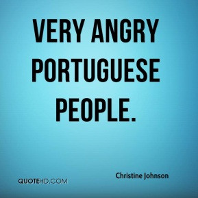 Christine Johnson - very angry Portuguese people.