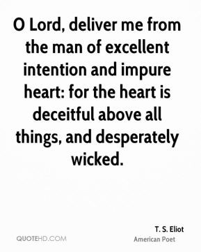 ... heart: for the heart is deceitful above all things, and desperately