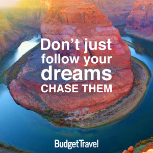 don't just follow your dreams chase them travel quote