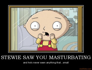 Stewie Saw You Masturbating...